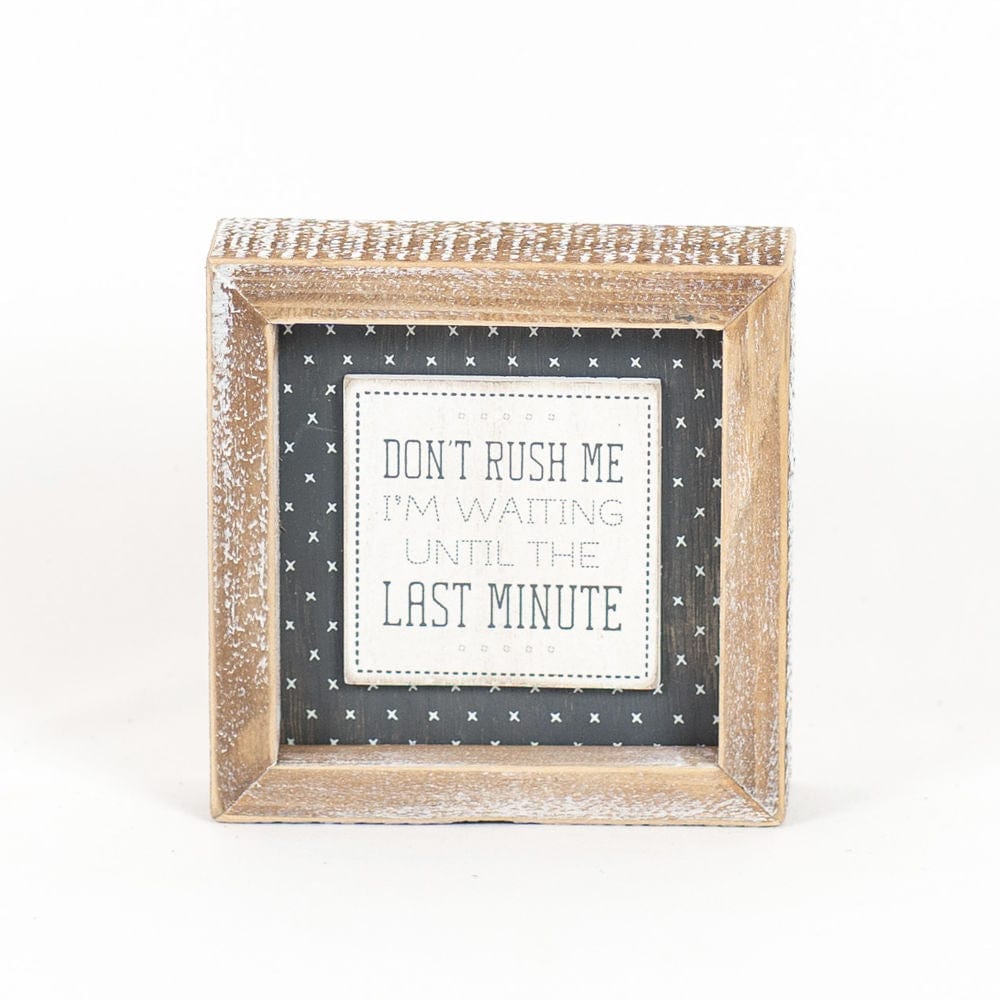 Decor Rush Me/Flexible Two-Sided Wood Framed Decor (Don't Rush Me I'm Waiting.../As Long As Everything...), 5" x 5" x 1.5"  White/Grey AC-15624